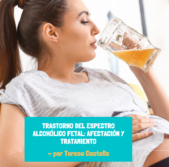 TRASTORNO DEL ESPECTRO ALCOHÓLICO FETAL: AFECTACIÓN Y TRATAMIENTO
