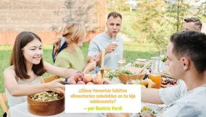 ¿Cómo fomentar hábitos alimentarios saludables en tu hijo adolescente?